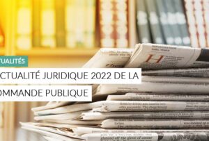 Article - L'actualité juridique 2022 de la commande publique